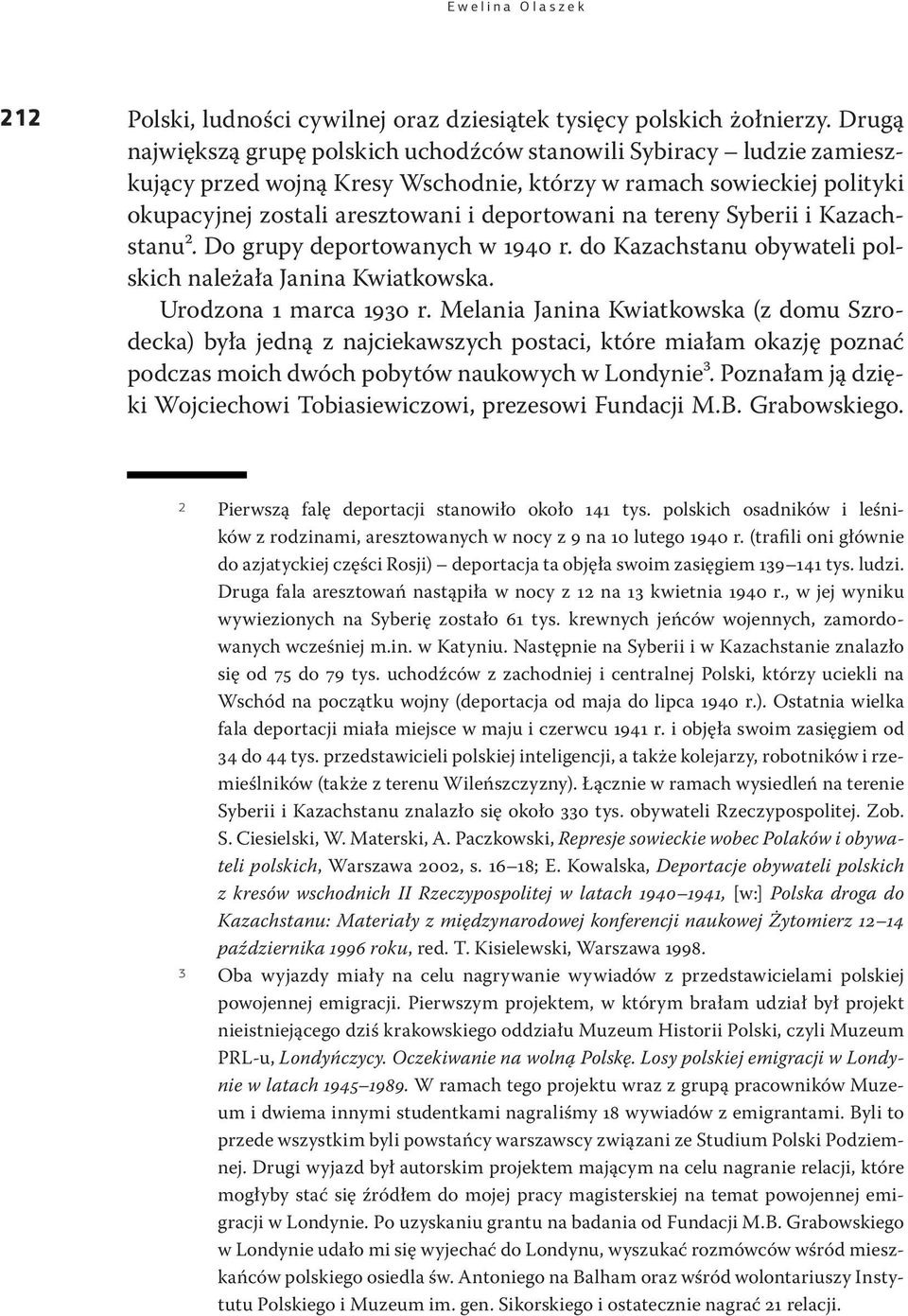 tereny Syberii i Kazachstanu2. Do grupy deportowanych w 1940 r. do Kazachstanu obywateli polskich należała Janina Kwiatkowska. Urodzona 1 marca 1930 r.