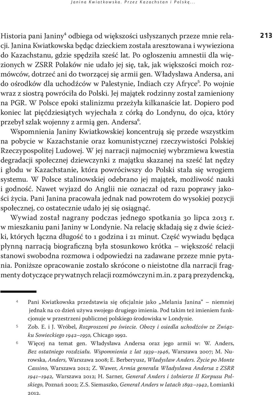 Po ogłoszeniu amnestii dla więzionych w ZSRR Polaków nie udało jej się, tak, jak większości moich rozmówców, dotrzeć ani do tworzącej się armii gen.