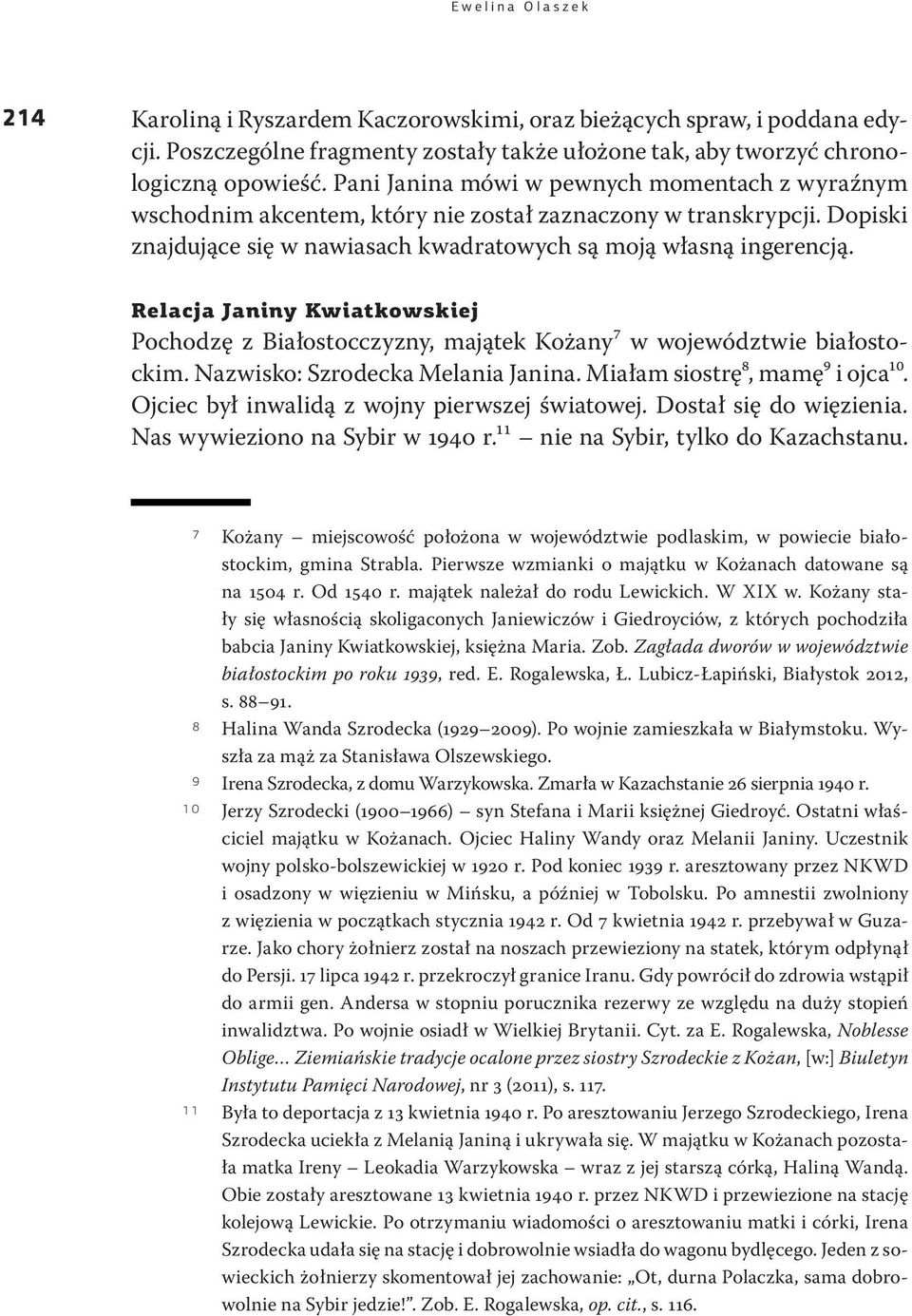 Relacja Janiny Kwiatkowskiej Pochodzę z Białostocczyzny, majątek Kożany7 w województwie białostockim. Nazwisko: Szrodecka Melania Janina. Miałam siostrę8, mamę9 i ojca10.