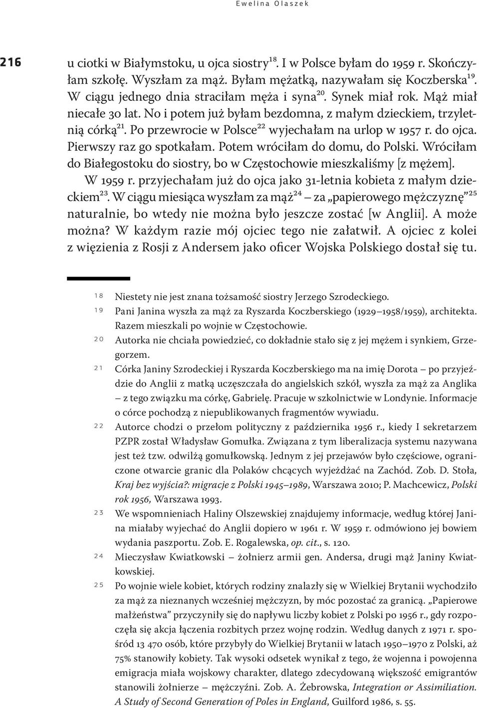 Po przewrocie w Polsce22 wyjechałam na urlop w 1957 r. do ojca. Pierwszy raz go spotkałam. Potem wróciłam do domu, do Polski.