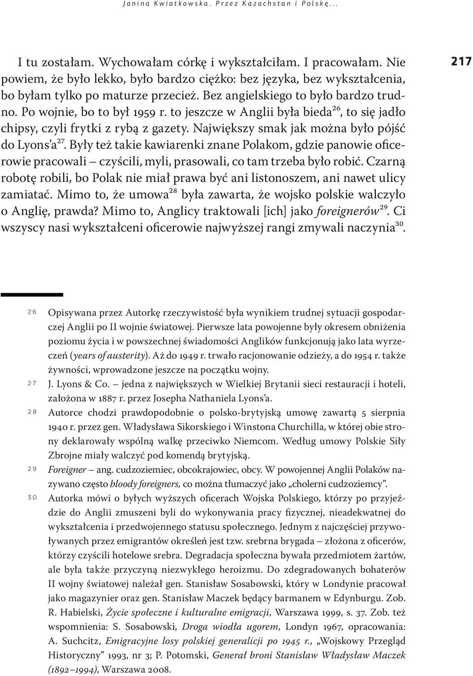 to jeszcze w Anglii była bieda26, to się jadło chipsy, czyli frytki z rybą z gazety. Największy smak jak można było pójść do Lyons a27.