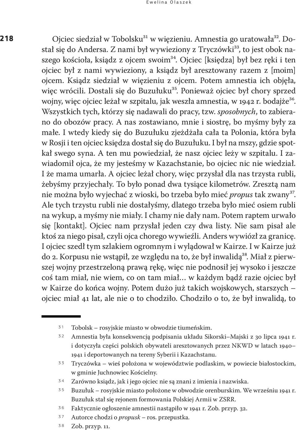 Ojciec [księdza] był bez ręki i ten ojciec był z nami wywieziony, a ksiądz był aresztowany razem z [moim] ojcem. Ksiądz siedział w więzieniu z ojcem. Potem amnestia ich objęła, więc wrócili.