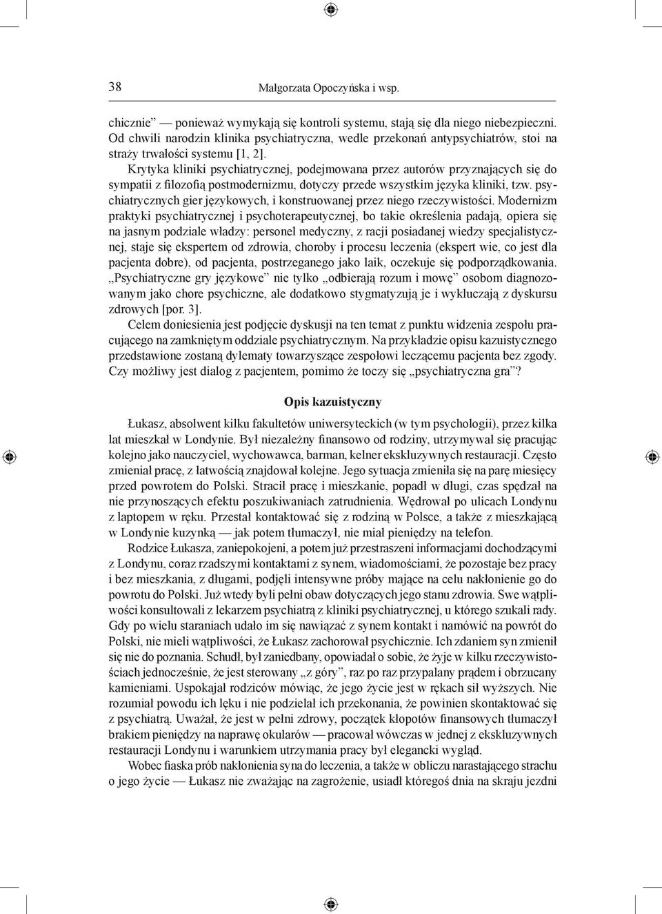 Krytyka kliniki psychiatrycznej, podejmowana przez autorów przyznających się do sympatii z filozofią postmodernizmu, dotyczy przede wszystkim języka kliniki, tzw.