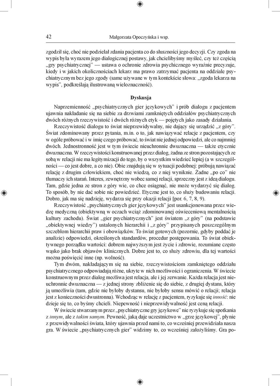 okolicznościach lekarz ma prawo zatrzymać pacjenta na oddziale psychiatrycznym bez jego zgody (same używane w tym kontekście słowa: zgoda lekarza na wypis, podkreślają ilustrowaną wieloznaczność).