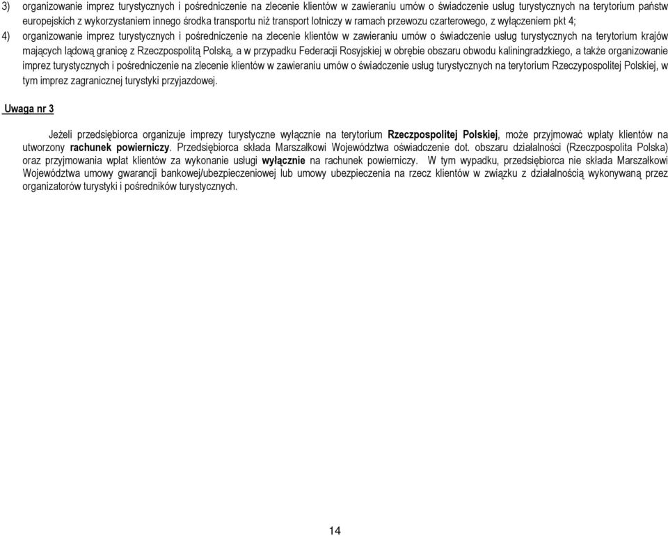 turystycznych na terytorium krajów mających lądową granicę z Rzeczpospolitą Polską, a w przypadku Federacji Rosyjskiej w obrębie obszaru obwodu kaliningradzkiego, a także organizowanie imprez