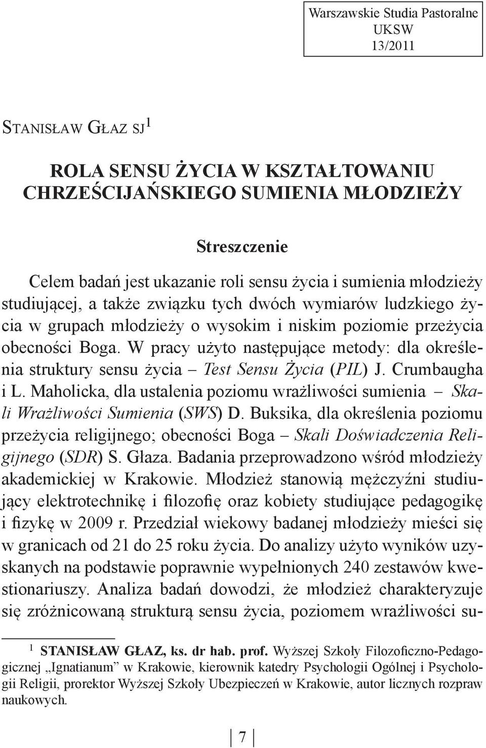 poziomie przeżycia obecności Boga. W pracy użyto następujące metody: dla określenia struktury sensu życia Test Sensu Życia (PIL) J. Crumbaugha i L.