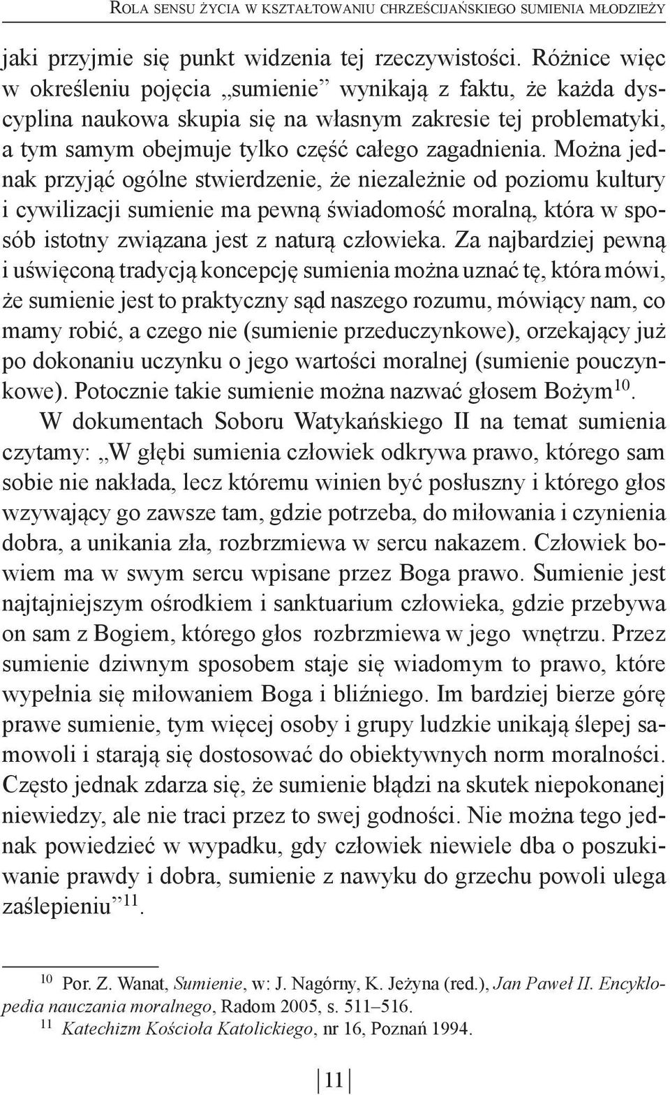 Można jednak przyjąć ogólne stwierdzenie, że niezależnie od poziomu kultury i cywilizacji sumienie ma pewną świadomość moralną, która w sposób istotny związana jest z naturą człowieka.