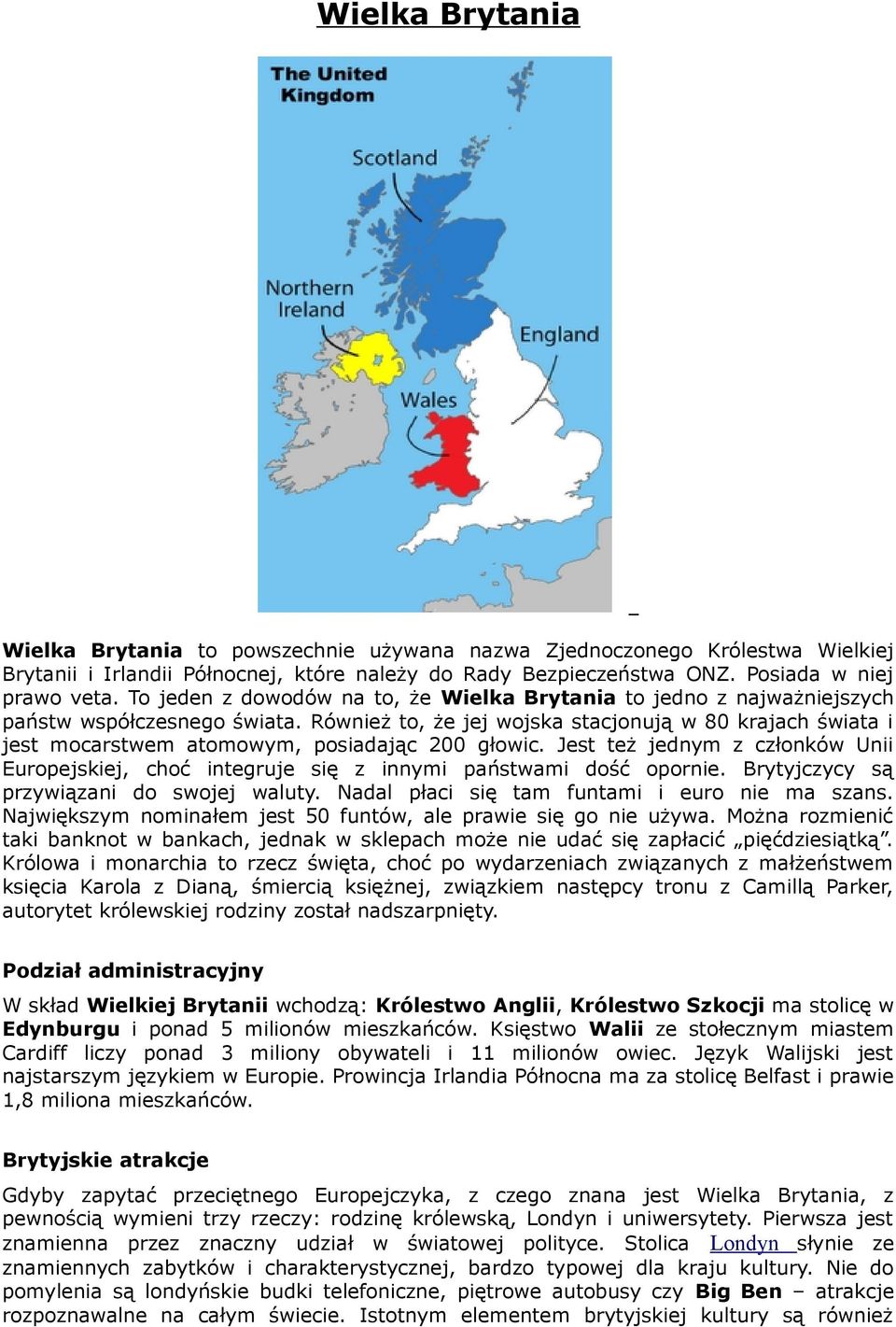 Również to, że jej wojska stacjonują w 80 krajach świata i jest mocarstwem atomowym, posiadając 200 głowic.