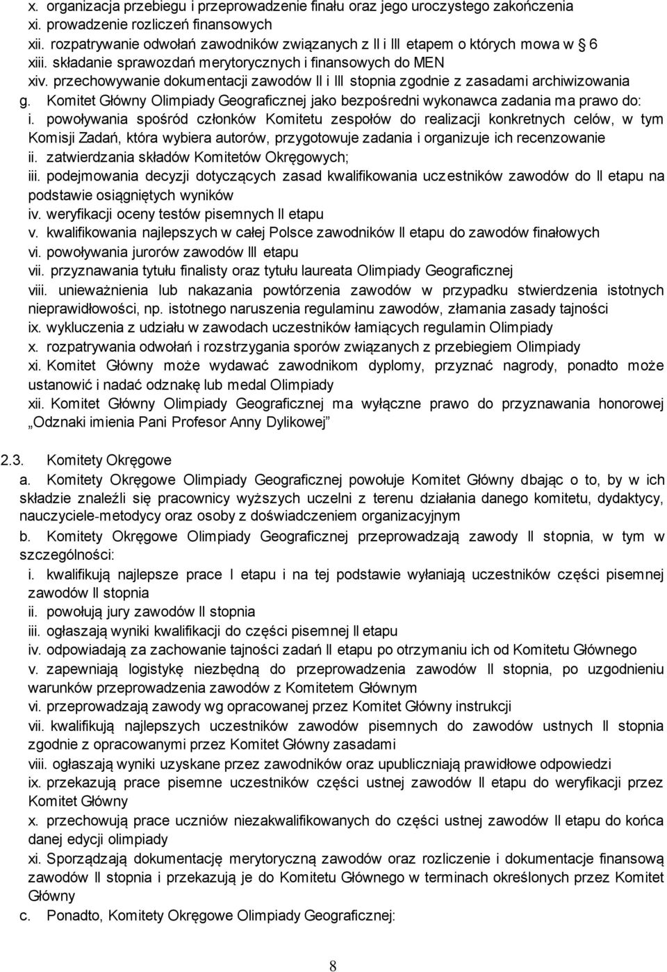 przechowywanie dokumentacji zawodów II i III stopnia zgodnie z zasadami archiwizowania g. Komitet Główny Olimpiady Geograficznej jako bezpośredni wykonawca zadania ma prawo do: i.