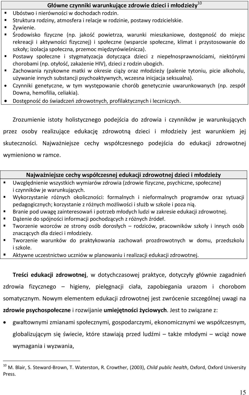 jakość powietrza, warunki mieszkaniowe, dostępność do miejsc rekreacji i aktywności fizycznej) i społeczne (wsparcie społeczne, klimat i przystosowanie do szkoły; izolacja społeczna, przemoc