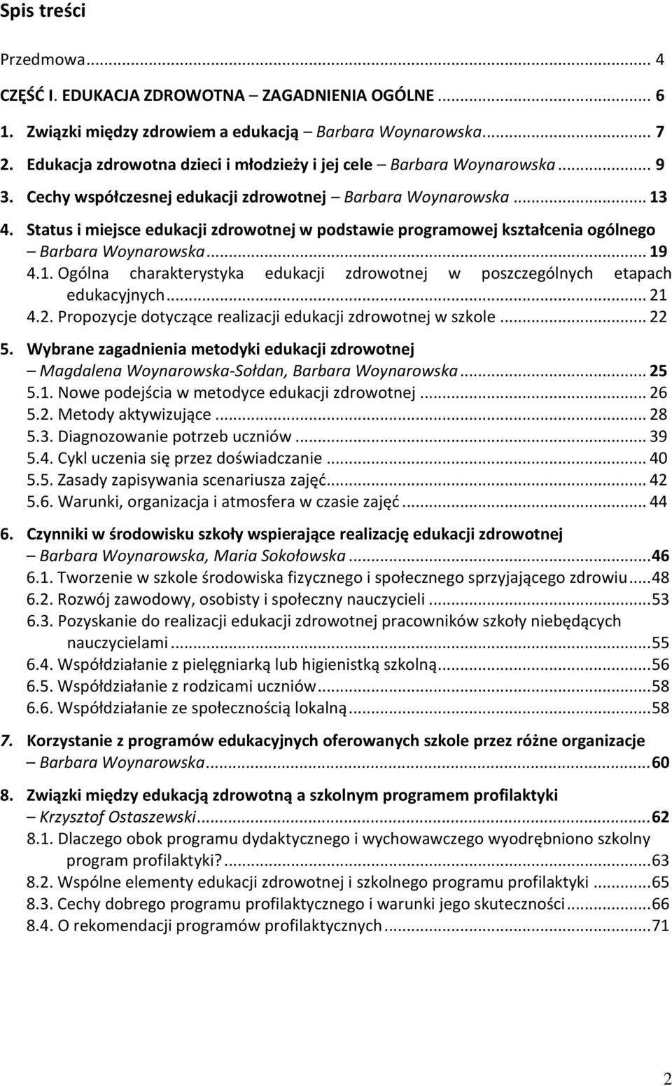 Status i miejsce edukacji zdrowotnej w podstawie programowej kształcenia ogólnego Barbara Woynarowska... 19 4.1. Ogólna charakterystyka edukacji zdrowotnej w poszczególnych etapach edukacyjnych... 21 4.