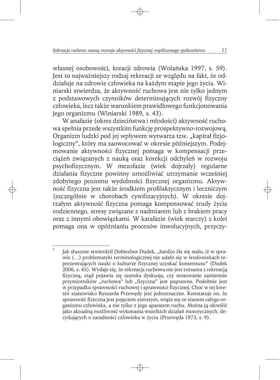 Winiarski stwierdza, że aktywność ruchowa jest nie tylko jednym z podstawowych czynników determinujących rozwój fizyczny człowieka, lecz także warunkiem prawidłowego funkcjonowania jego organizmu