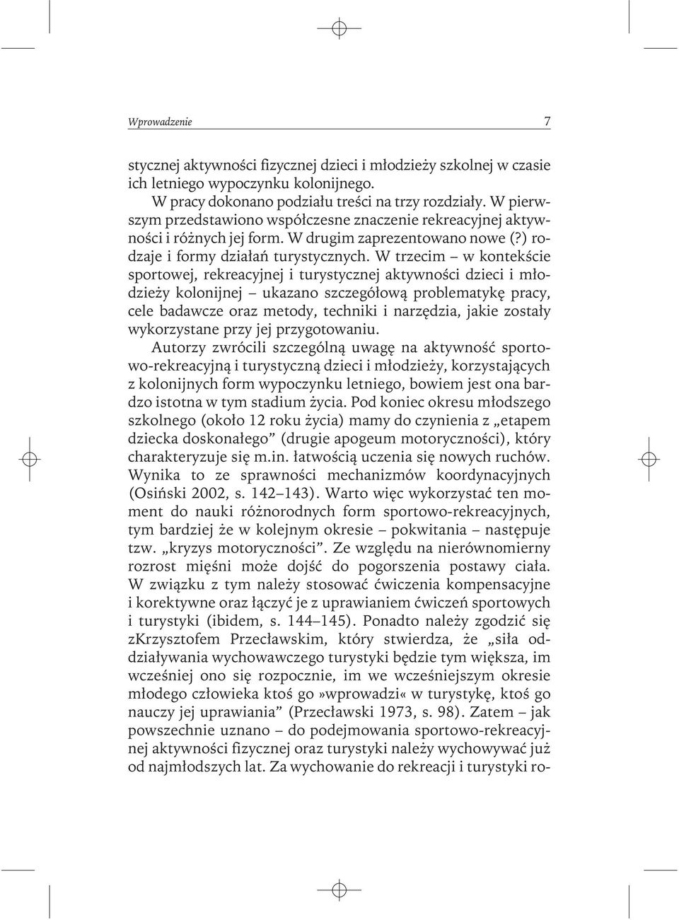 W trzecim w kontekście sportowej, rekreacyjnej i turystycznej aktywności dzieci i młodzieży kolonijnej ukazano szczegółową problematykę pracy, cele badawcze oraz metody, techniki i narzędzia, jakie