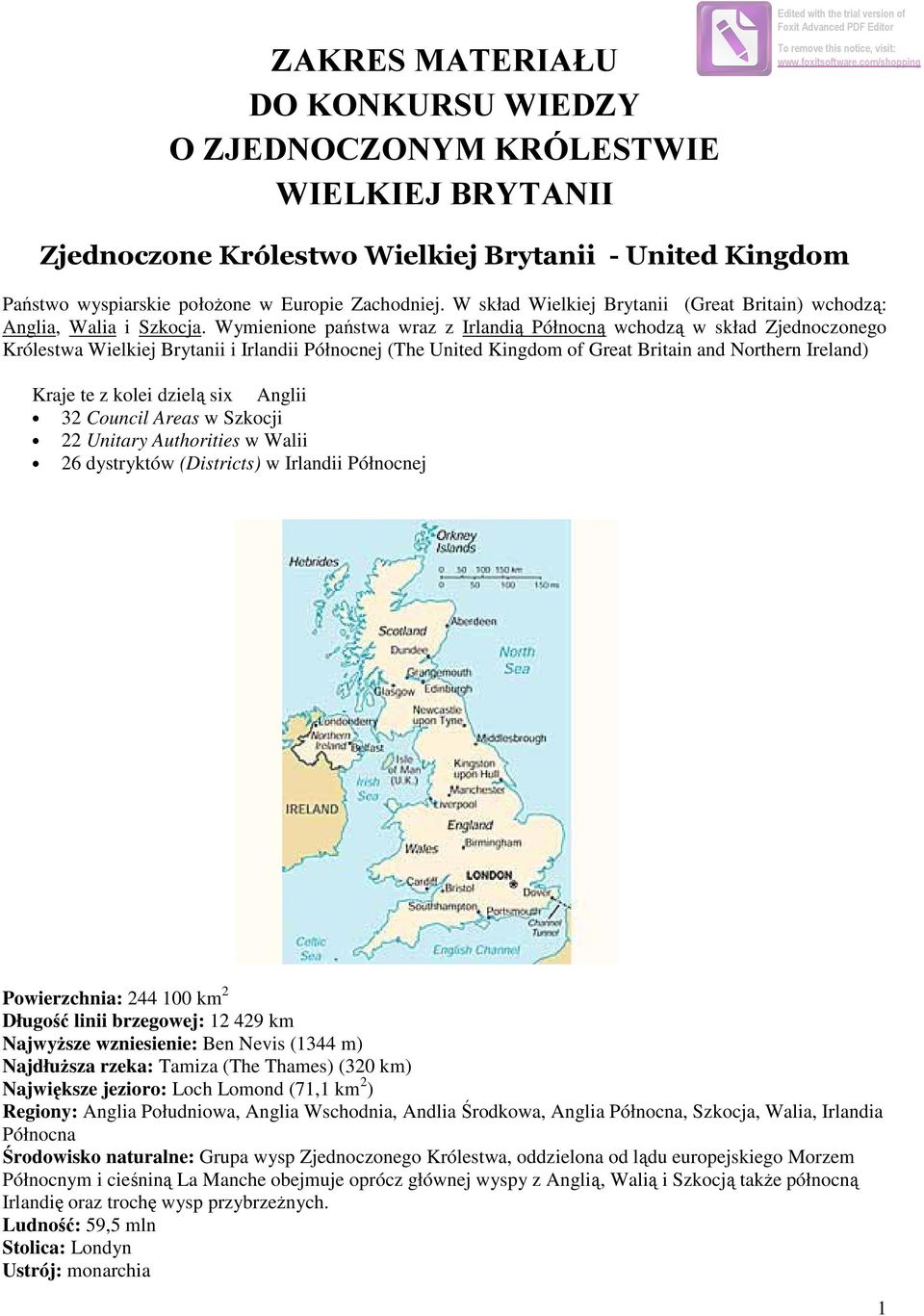 Wymienione państwa wraz z Irlandią Północną wchodzą w skład Zjednoczonego Królestwa Wielkiej Brytanii i Irlandii Północnej (The United Kingdom of Great Britain and Northern Ireland) Kraje te z kolei