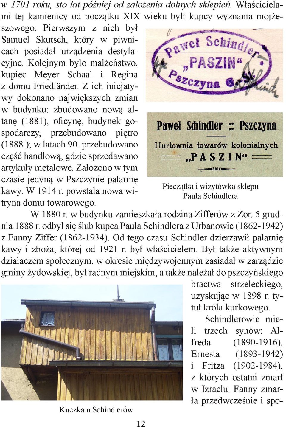 Z ich inicjatywy dokonano największych zmian w budynku: zbudowano nową altanę (1881), oficynę, budynek gospodarczy, przebudowano piętro (1888 ); w latach 90.