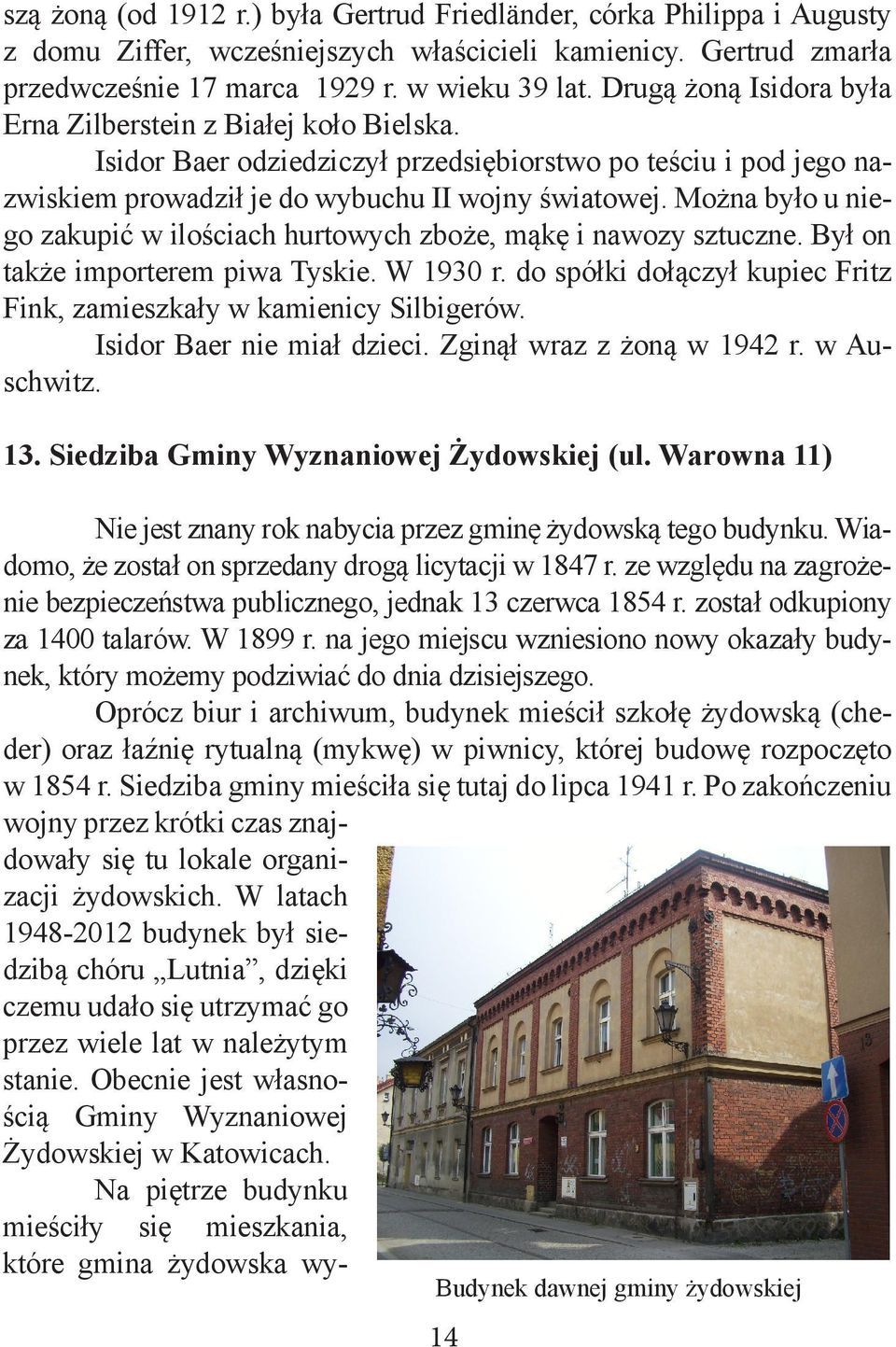 Można było u niego zakupić w ilościach hurtowych zboże, mąkę i nawozy sztuczne. Był on także importerem piwa Tyskie. W 1930 r. do spółki dołączył kupiec Fritz Fink, zamieszkały w kamienicy Silbigerów.