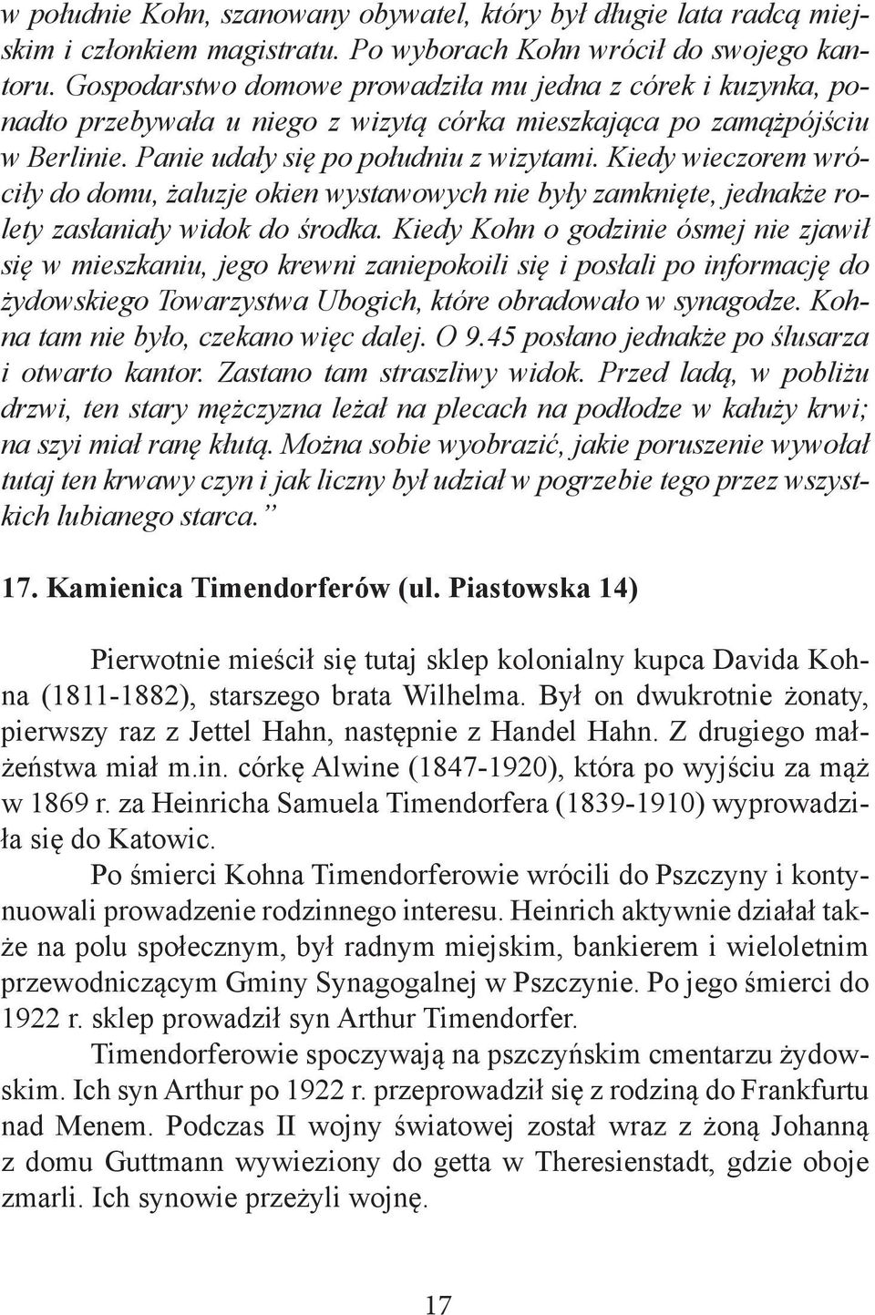 Kiedy wieczorem wróciły do domu, żaluzje okien wystawowych nie były zamknięte, jednakże rolety zasłaniały widok do środka.