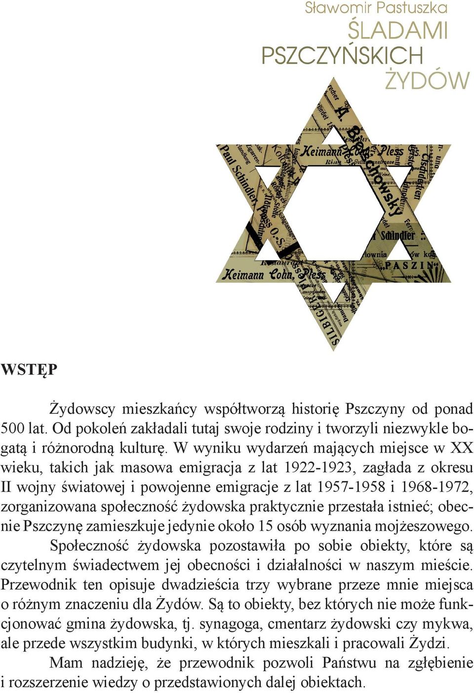 społeczność żydowska praktycznie przestała istnieć; obecnie Pszczynę zamieszkuje jedynie około 15 osób wyznania mojżeszowego.