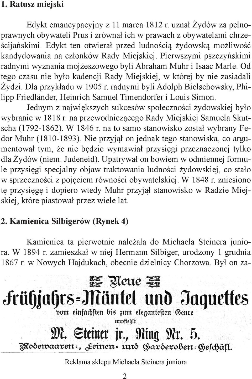 Od tego czasu nie było kadencji Rady Miejskiej, w której by nie zasiadali Żydzi. Dla przykładu w 1905 r.