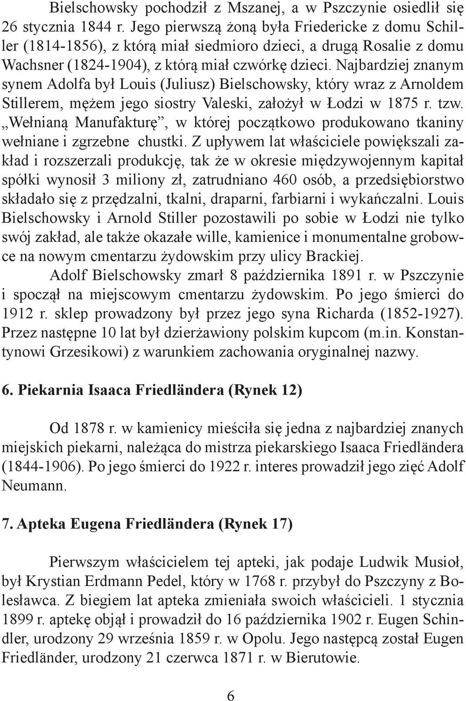 Najbardziej znanym synem Adolfa był Louis (Juliusz) Bielschowsky, który wraz z Arnoldem Stillerem, mężem jego siostry Valeski, założył w Łodzi w 1875 r. tzw.