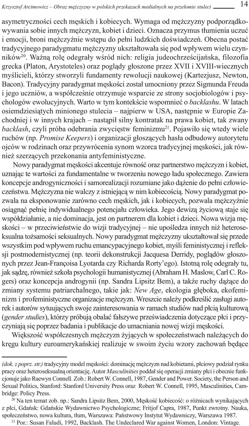 Obecna postać tradycyjnego paradygmatu mężczyzny ukształtowała się pod wpływem wielu czynników 20.