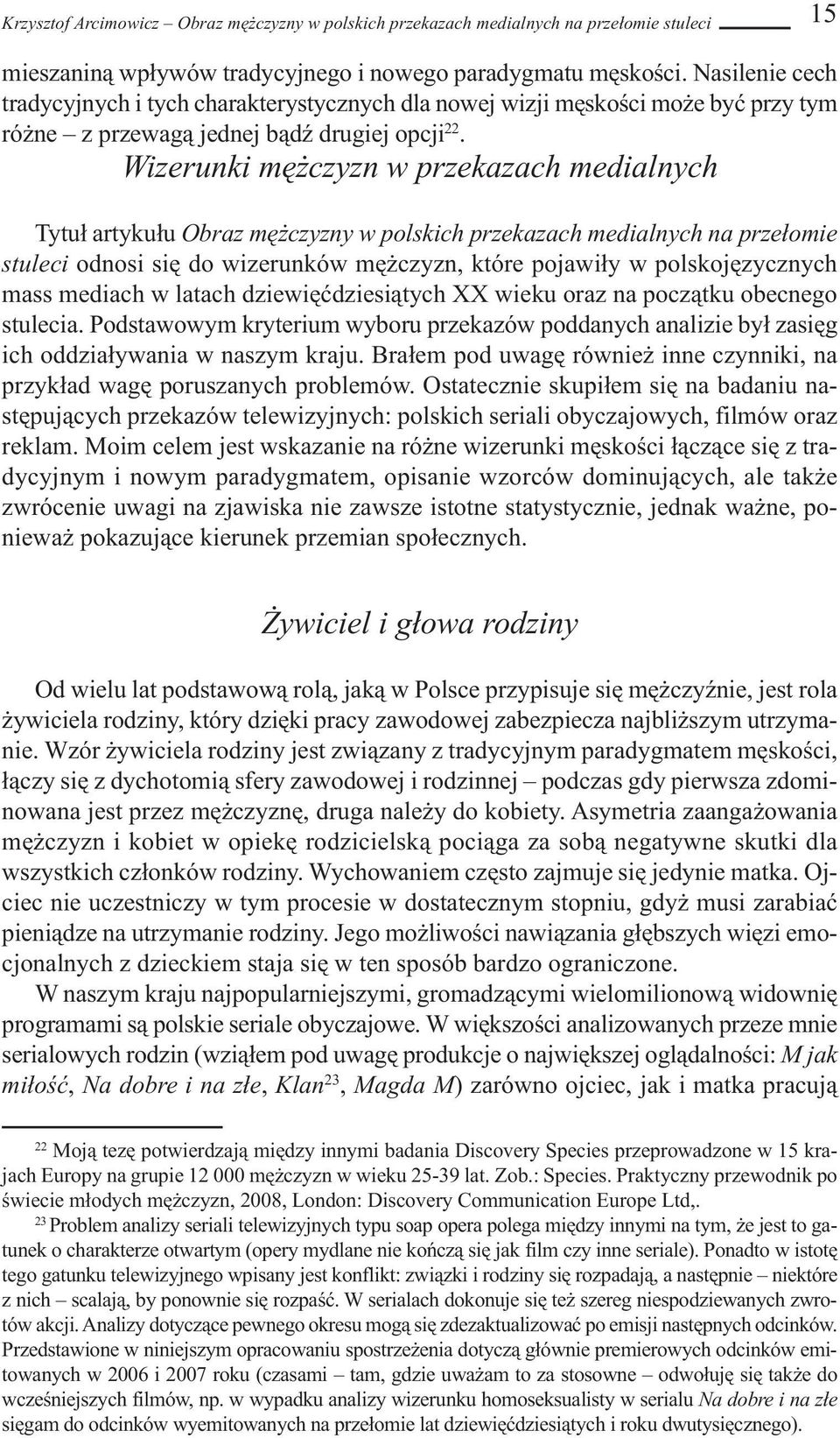 Wizerunki mężczyzn w przekazach medialnych Tytuł artykułu Obraz mężczyzny w polskich przekazach medialnych na przełomie stuleci odnosi się do wizerunków mężczyzn, które pojawiły w polskojęzycznych