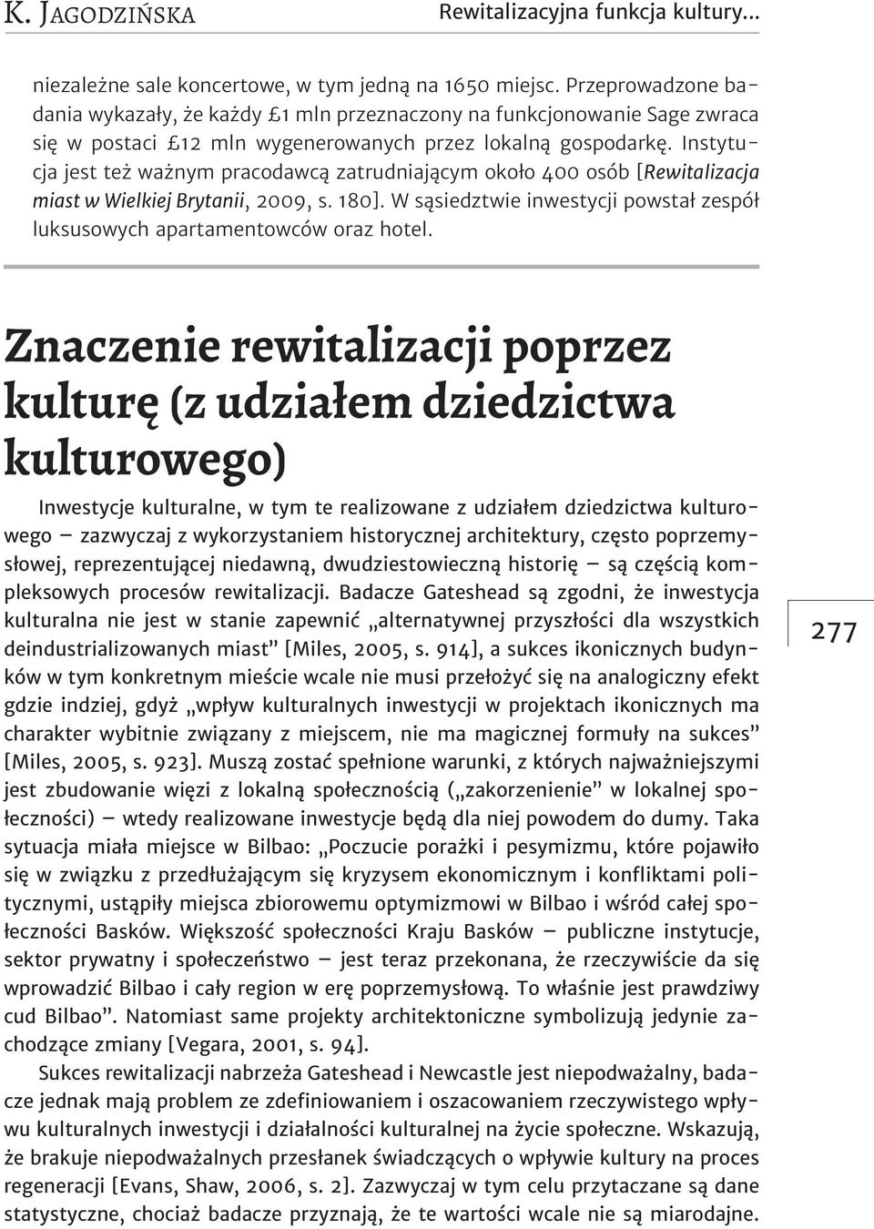 Instytucja jest też ważnym pracodawcą zatrudniającym około 400 osób [Rewitalizacja miast w Wielkiej Brytanii, 2009, s. 180].