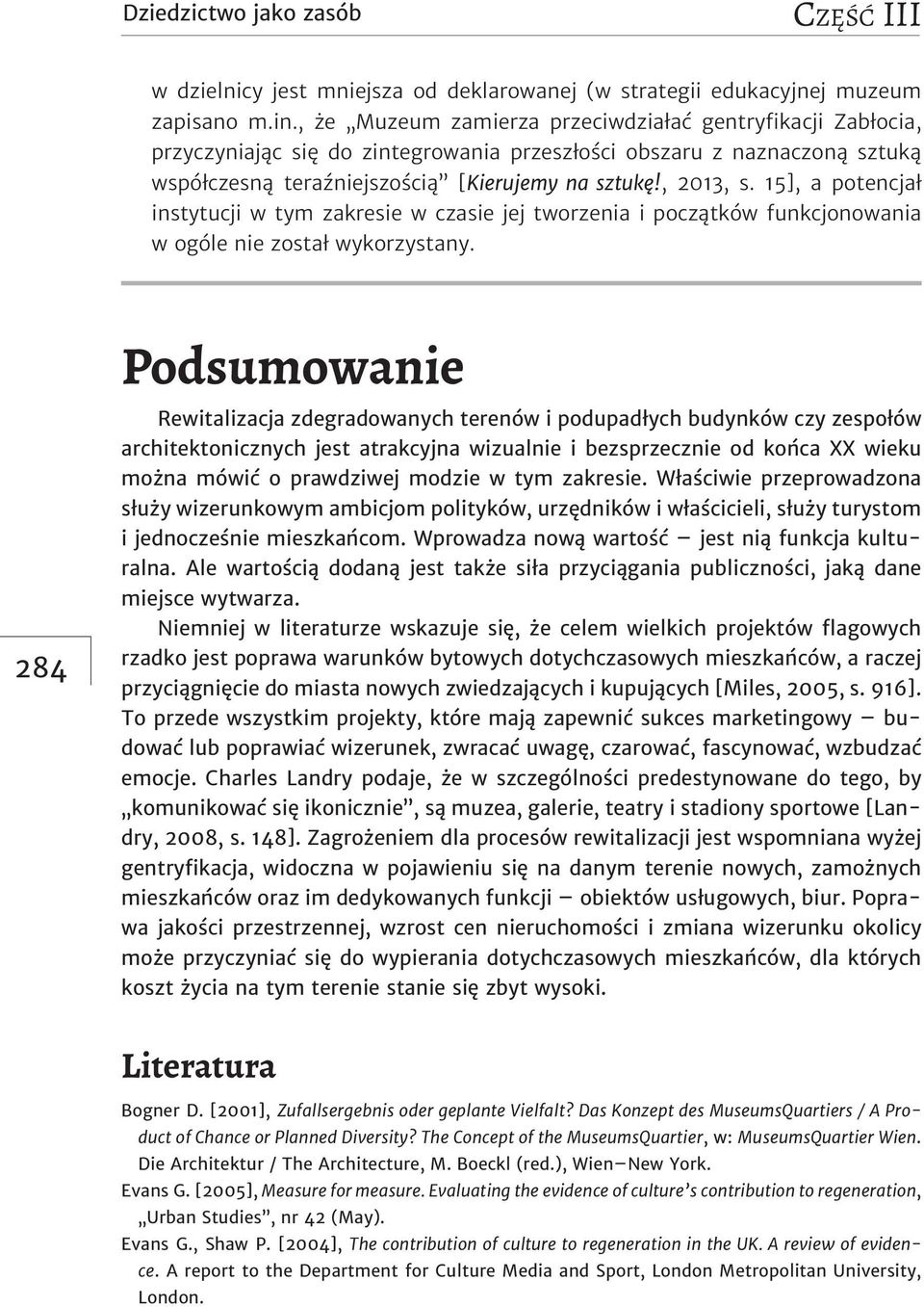 15], a potencjał instytucji w tym zakresie w czasie jej tworzenia i początków funkcjonowania w ogóle nie został wykorzystany.