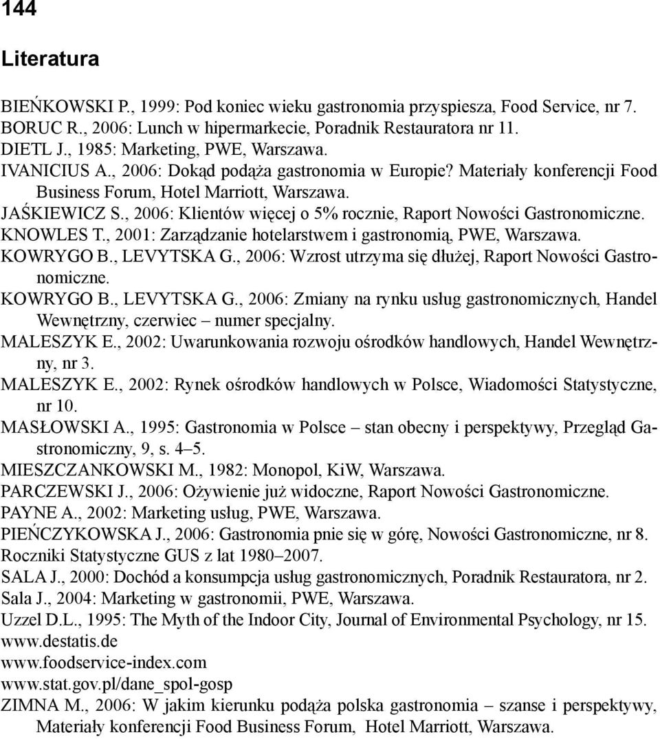 , 26: Klientów więcej o 5% rocznie, Raport Nowości Gastronomiczne. KNOWLES T., 21: Zarządzanie hotelarstwem i gastronomią, PWE, Warszawa. KOWRYGO B., LEVYTSKA G.