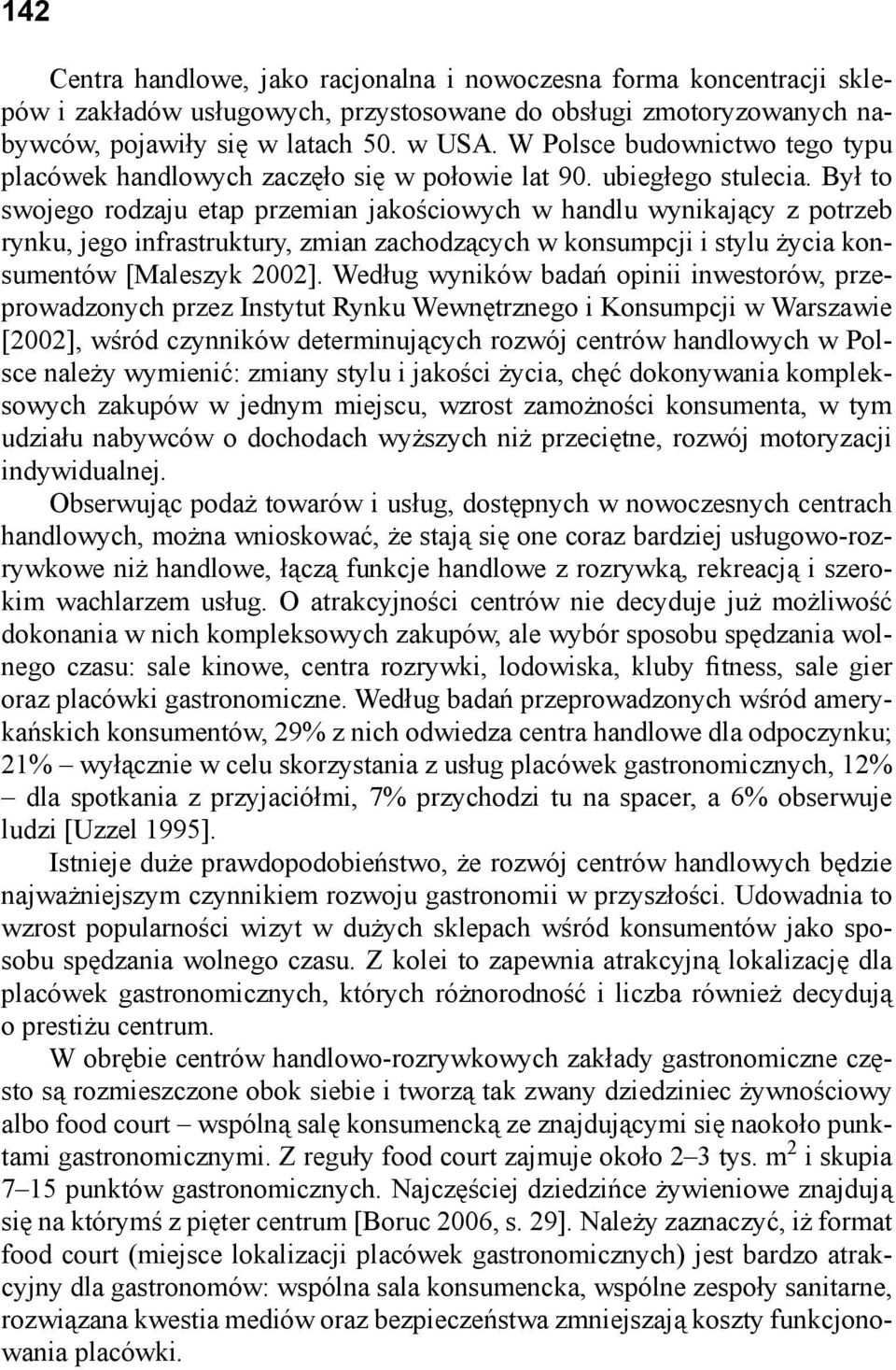 Był to swojego rodzaju etap przemian jakościowych w handlu wynikający z potrzeb rynku, jego infrastruktury, zmian zachodzących w konsumpcji i stylu życia konsumentów [Maleszyk 22].