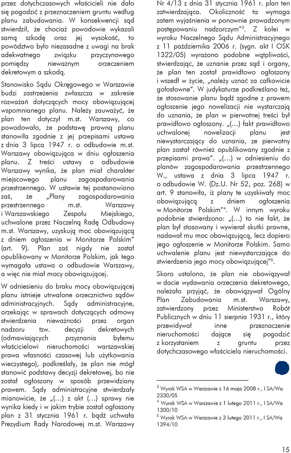 orzeczeniem dekretowym a szkodą. Stanowisko Sądu Okręgowego w Warszawie budzi zastrzeżenia zwłaszcza w zakresie rozważań dotyczących mocy obowiązującej wspomnianego planu.