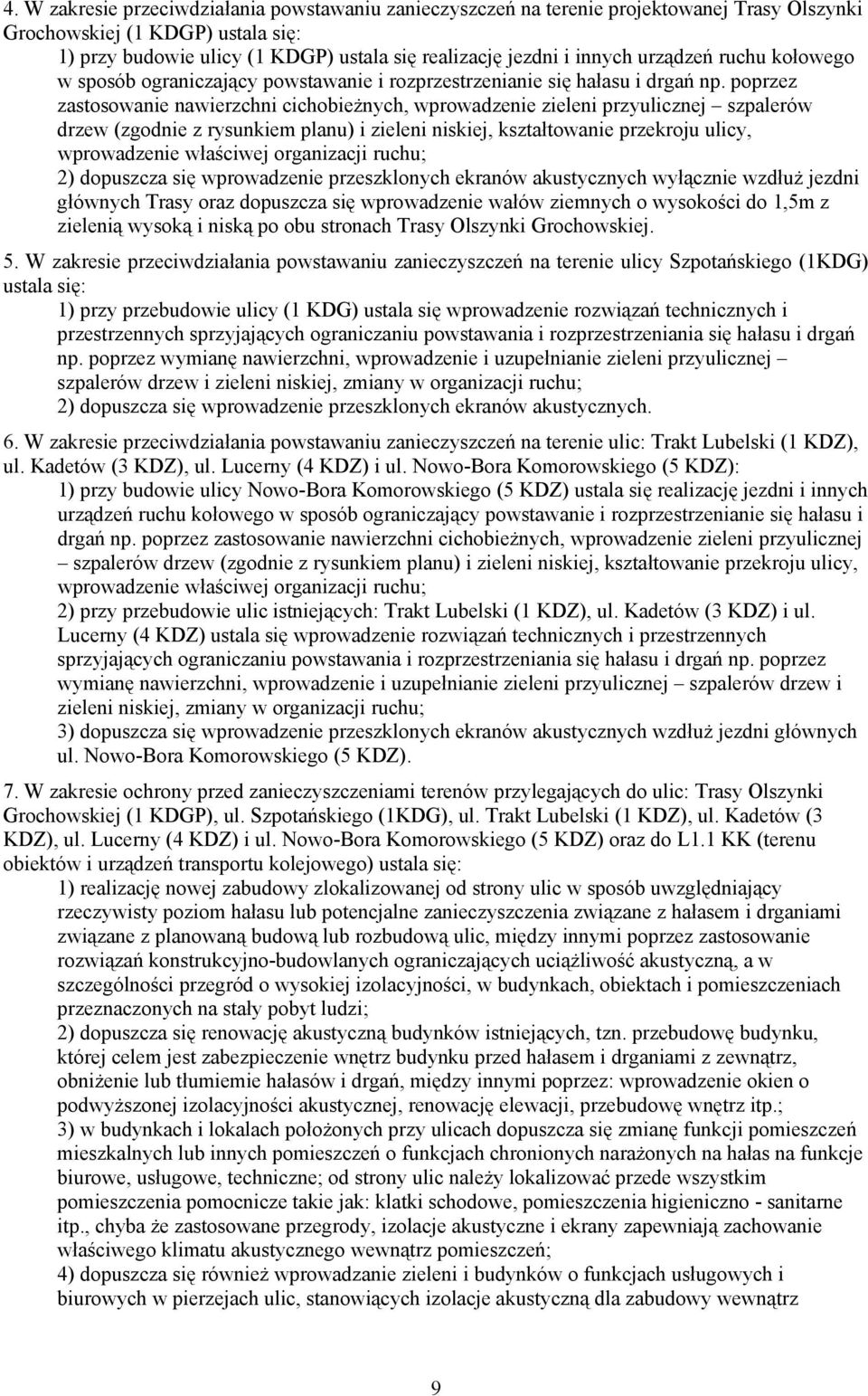 poprzez zastosowanie nawierzchni cichobieżnych, wprowadzenie zieleni przyulicznej szpalerów drzew (zgodnie z rysunkiem planu) i zieleni niskiej, kształtowanie przekroju ulicy, wprowadzenie właściwej