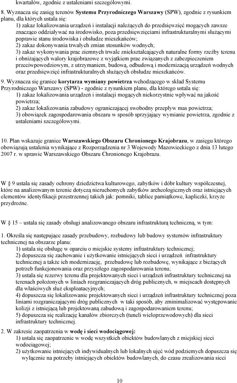 zawsze znacząco oddziaływać na środowisko, poza przedsięwzięciami infrastrukturalnymi służącymi poprawie stanu środowiska i obsłudze mieszkańców; 2) zakaz dokonywania trwałych zmian stosunków