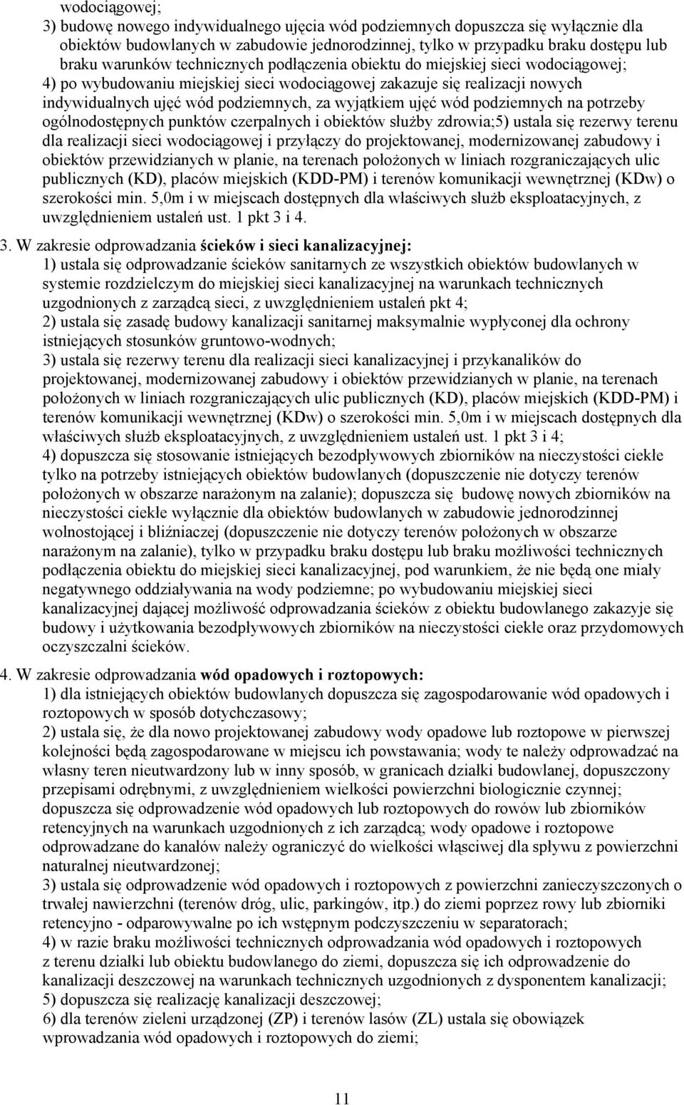 wód podziemnych na potrzeby ogólnodostępnych punktów czerpalnych i obiektów służby zdrowia;5) ustala się rezerwy terenu dla realizacji sieci wodociągowej i przyłączy do projektowanej, modernizowanej