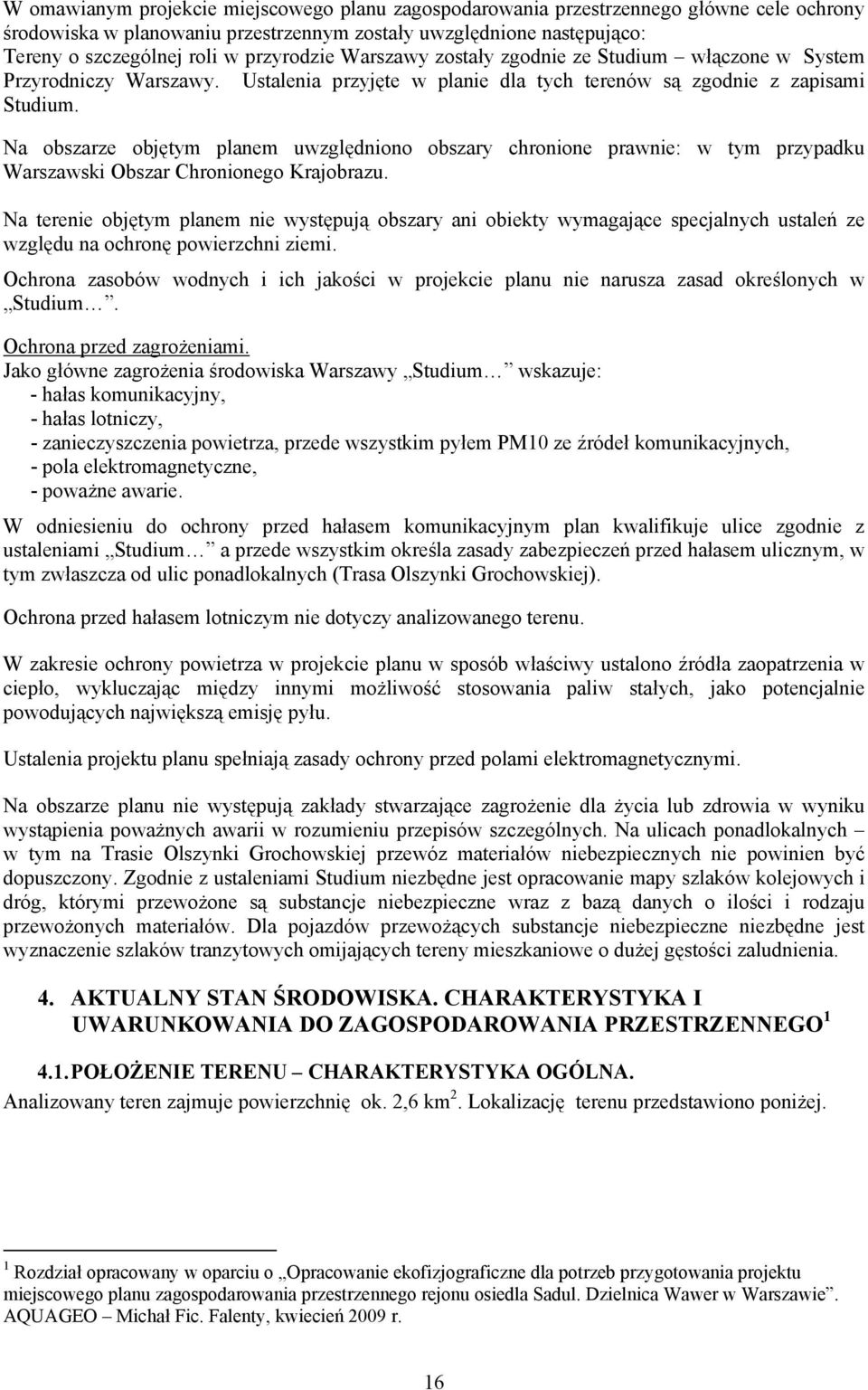 Na obszarze objętym planem uwzględniono obszary chronione prawnie: w tym przypadku Warszawski Obszar Chronionego Krajobrazu.