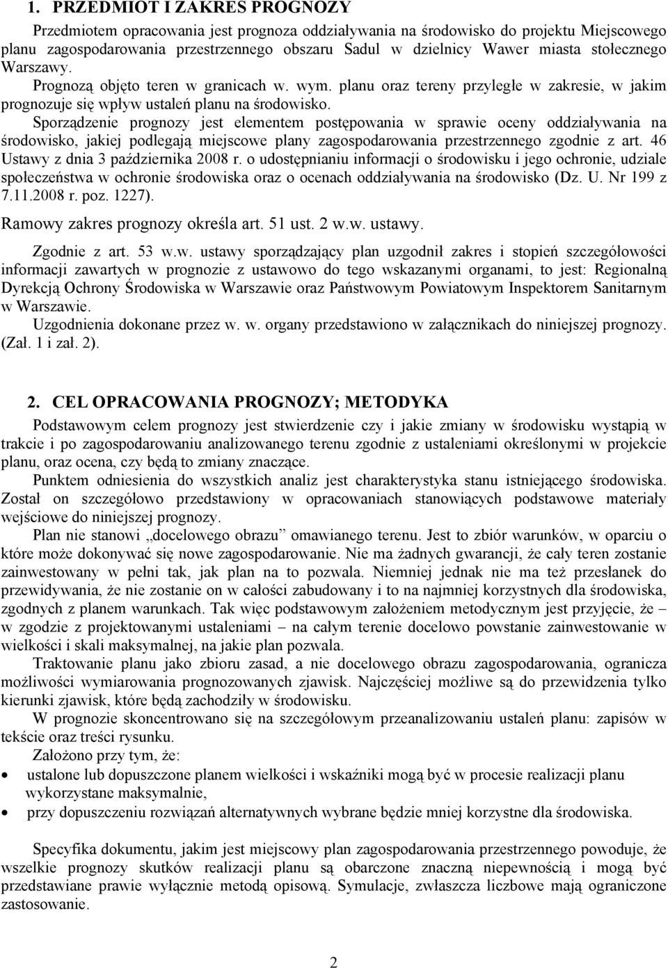 Sporządzenie prognozy jest elementem postępowania w sprawie oceny oddziaływania na środowisko, jakiej podlegają miejscowe plany zagospodarowania przestrzennego zgodnie z art.