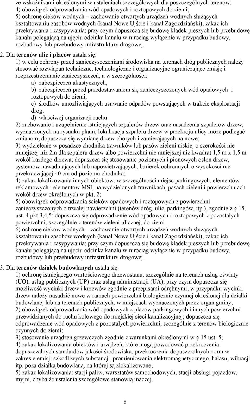 kanału polegającą na ujęciu odcinka kanału w rurociąg wyłącznie w przypadku budowy, rozbudowy lub przebudowy infrastruktury drogowej. 2.