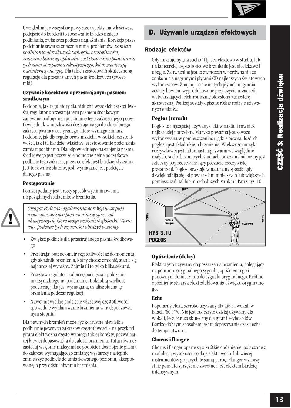 akustycznego, które zawierają nadmierną energię. Dla takich zastosowań skuteczne są regulacje dla przestrajanych pasm środkowych (sweep mid).