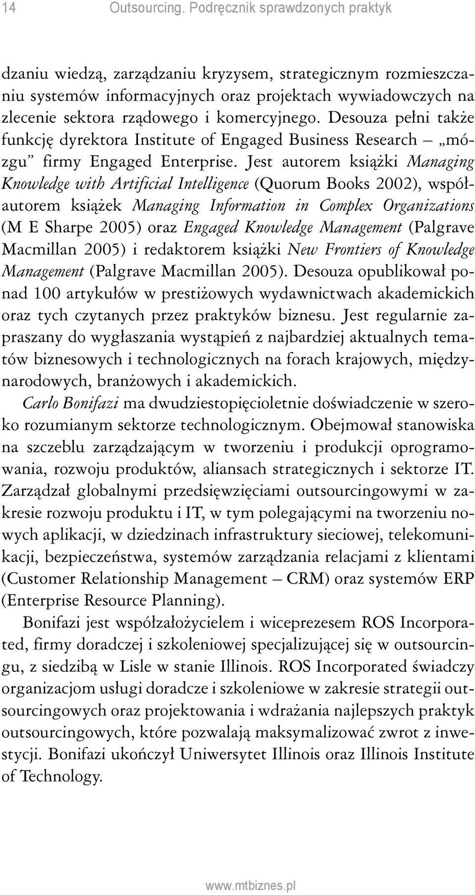 Desouza pełni także funkcję dyrektora Institute of Engaged Business Research mózgu firmy Engaged Enterprise.