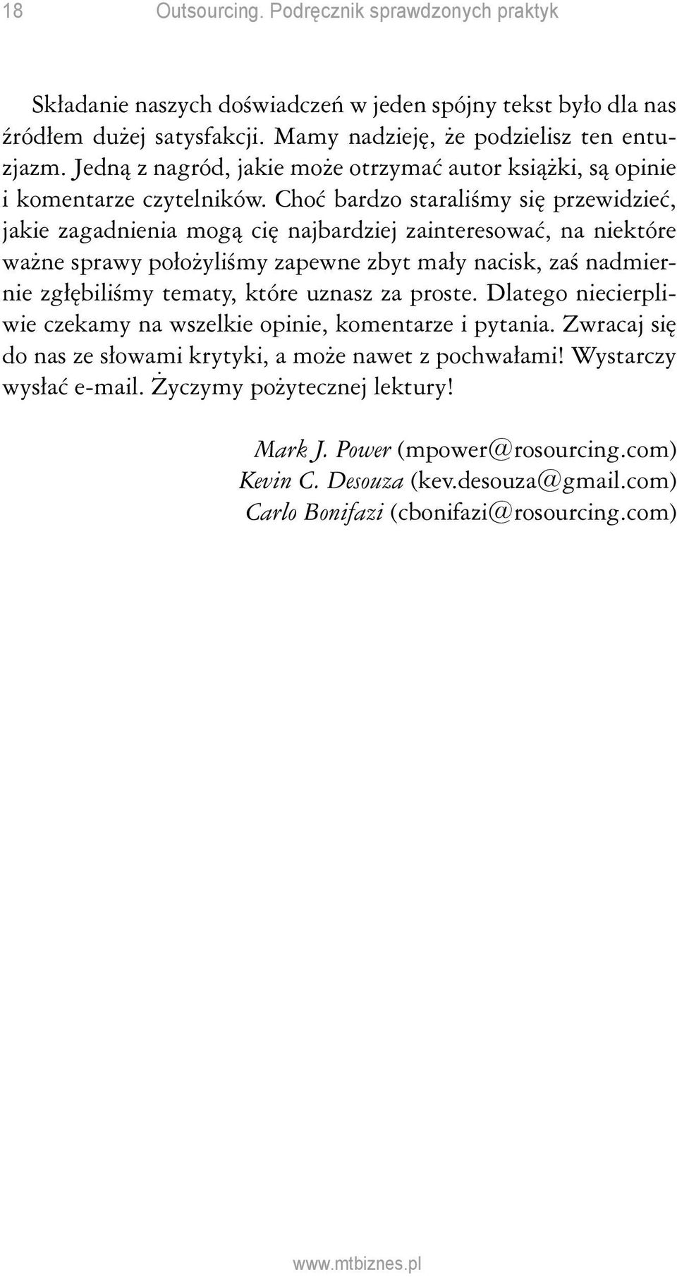 Choć bardzo staraliśmy się przewidzieć, jakie zagadnienia mogą cię najbardziej zainteresować, na niektóre ważne sprawy położyliśmy zapewne zbyt mały nacisk, zaś nadmiernie zgłębiliśmy tematy, które