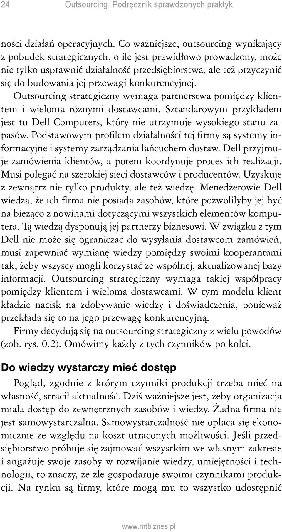 przewagi konkurencyjnej. Outsourcing strategiczny wymaga partnerstwa pomiędzy klientem i wieloma różnymi dostawcami.