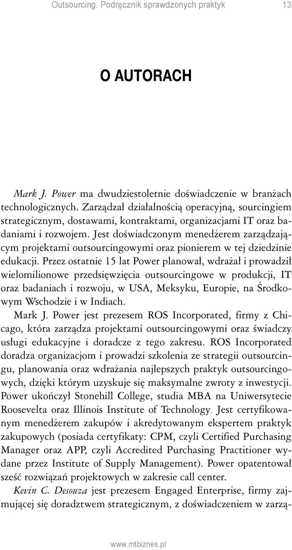 Jest doświadczonym menedżerem zarządzającym projektami outsourcingowymi oraz pionierem w tej dziedzinie edukacji.