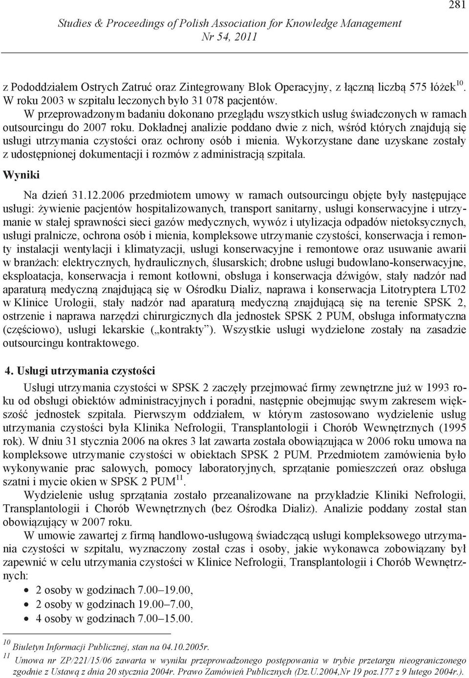 Dokładnej analizie poddano dwie z nich, w ród których znajduj si usługi utrzymania czysto ci oraz ochrony osób i mienia.