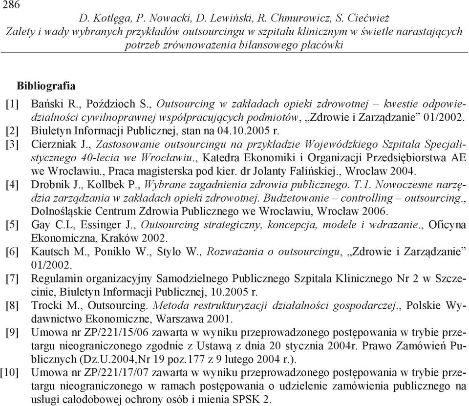 , Outsourcing w zakładach opieki zdrowotnej kwestie odpowiedzialno ci cywilnoprawnej współpracuj cych podmiotów, Zdrowie i Zarz dzanie 01/2002. [2] Biuletyn Informacji Publicznej, stan na 04.10.