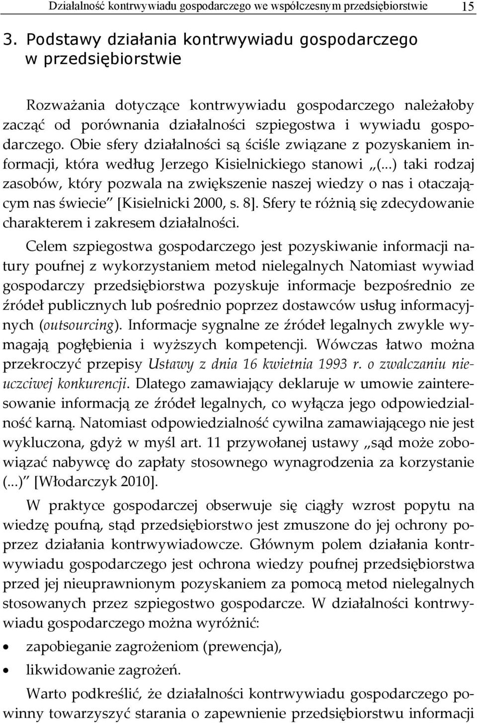 Obie sfery działalności są ściśle związane z pozyskaniem informacji, która według Jerzego Kisielnickiego stanowi (.