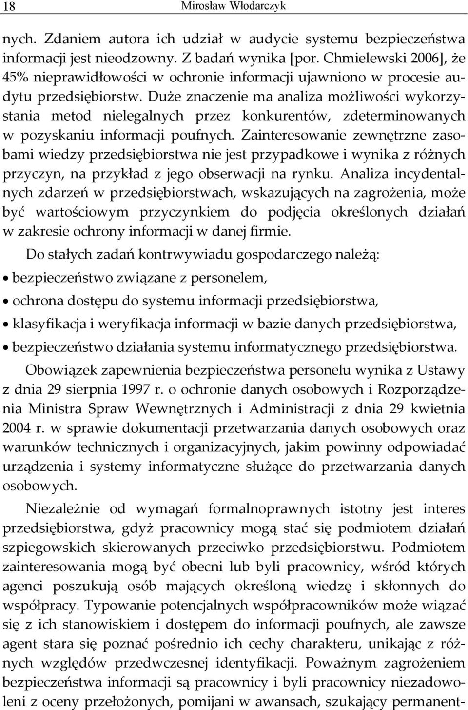 Duże znaczenie ma analiza możliwości wykorzystania metod nielegalnych przez konkurentów, zdeterminowanych w pozyskaniu informacji poufnych.