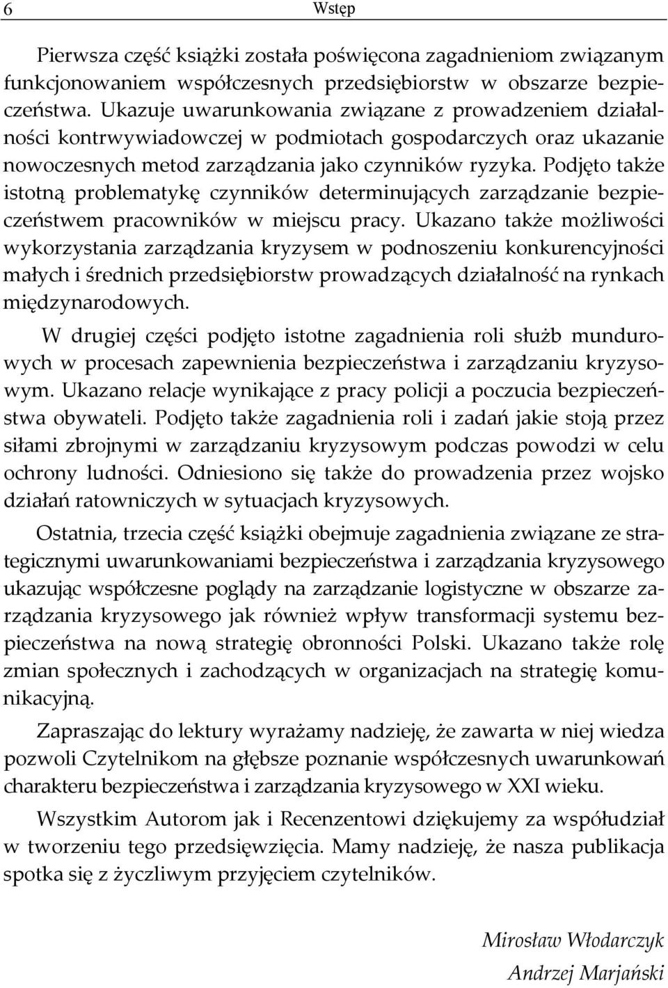 Podjęto także istotną problematykę czynników determinujących zarządzanie bezpieczeństwem pracowników w miejscu pracy.