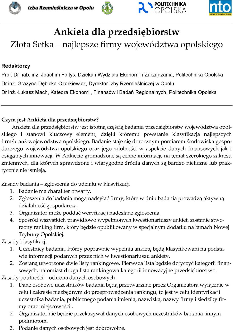 Ankieta dla przedsiębiorstw jest istotną częścią badania przedsiębiorstw województwa opolskiego i stanowi kluczowy element, dzięki któremu powstanie klasyfikacja najlepszych firm/branż województwa