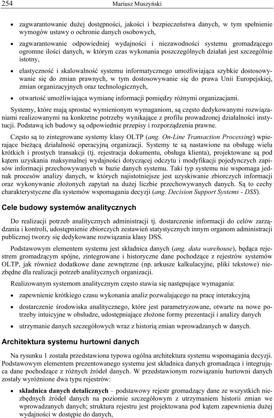 szybkie dostosowywanie się do zmian prawnych, w tym dostosowywanie się do prawa Unii Europejskiej, zmian organizacyjnych oraz technologicznych, otwartość umożliwiająca wymianę informacji pomiędzy