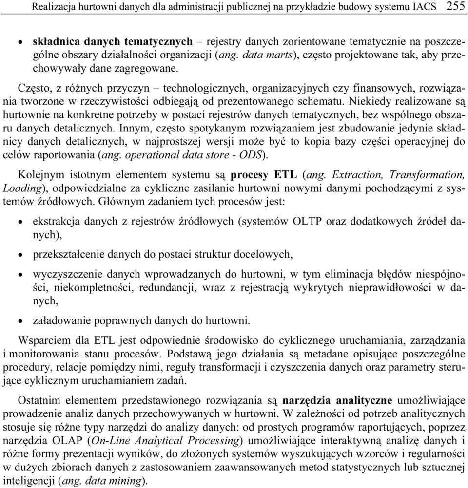 Często, z różnych przyczyn technologicznych, organizacyjnych czy finansowych, rozwiązania tworzone w rzeczywistości odbiegają od prezentowanego schematu.